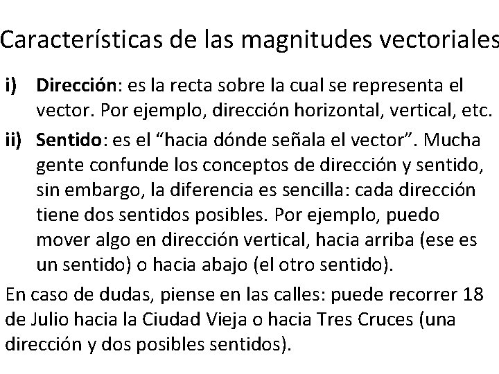 Características de las magnitudes vectoriales i) Dirección: es la recta sobre la cual se