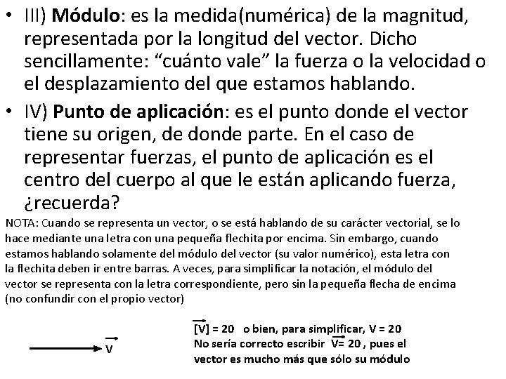  • III) Módulo: es la medida(numérica) de la magnitud, representada por la longitud