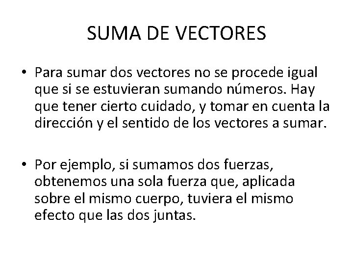 SUMA DE VECTORES • Para sumar dos vectores no se procede igual que si