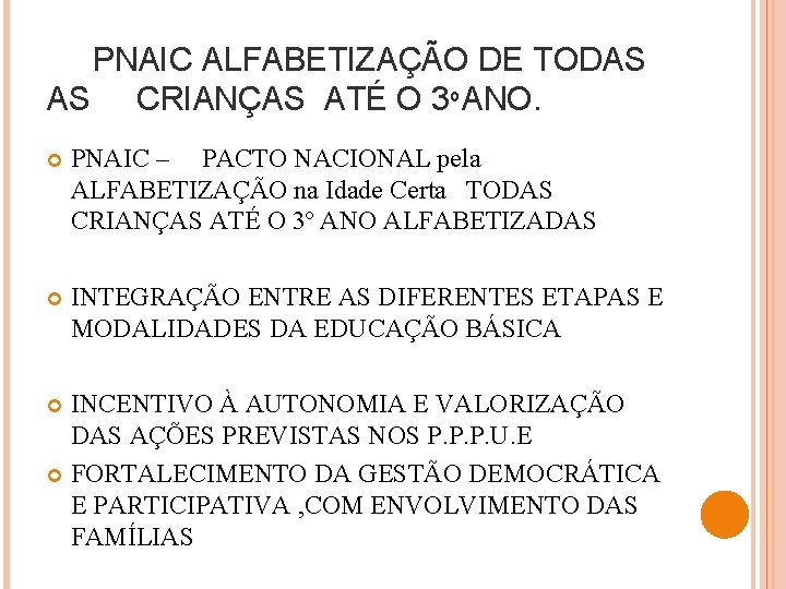 PNAIC ALFABETIZAÇÃO DE TODAS AS CRIANÇAS ATÉ O 3º ANO. PNAIC – PACTO NACIONAL