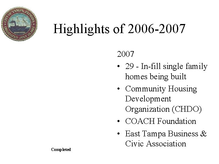 Highlights of 2006 -2007 Completed 2007 • 29 - In-fill single family homes being