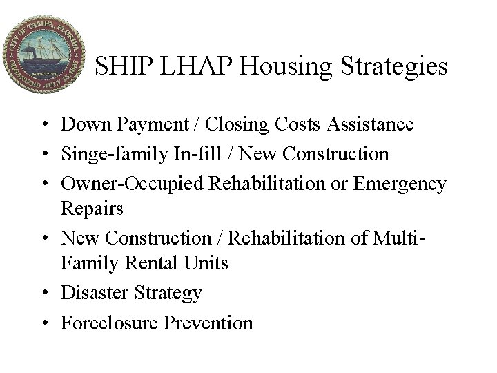 SHIP LHAP Housing Strategies • Down Payment / Closing Costs Assistance • Singe-family In-fill