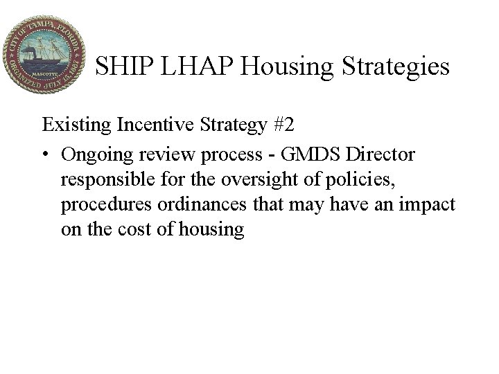 SHIP LHAP Housing Strategies Existing Incentive Strategy #2 • Ongoing review process - GMDS