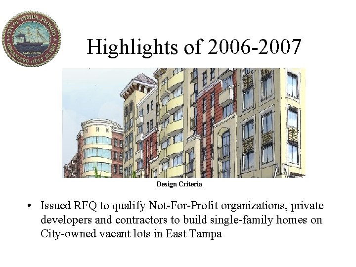 Highlights of 2006 -2007 Design Criteria • Issued RFQ to qualify Not-For-Profit organizations, private