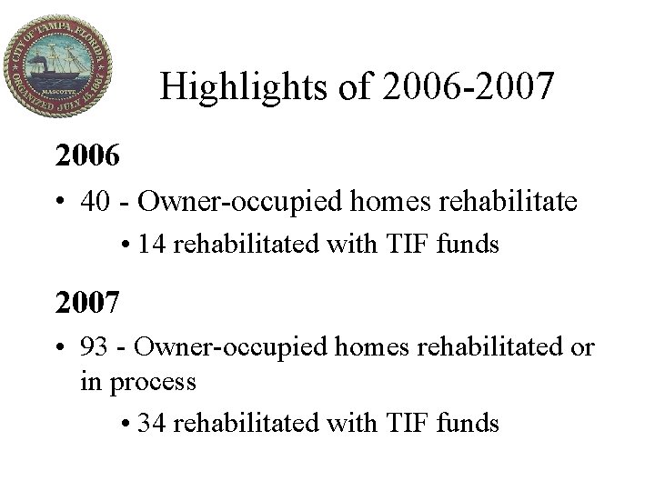 Highlights of 2006 -2007 2006 • 40 - Owner-occupied homes rehabilitate • 14 rehabilitated