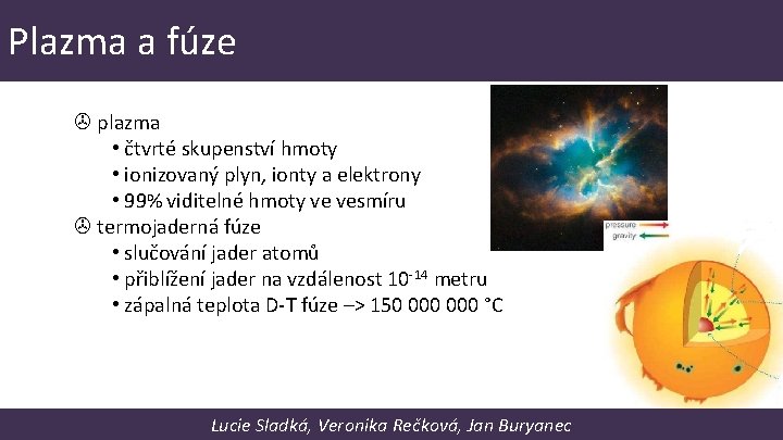 Plazma a fúze plazma • čtvrté skupenství hmoty • ionizovaný plyn, ionty a elektrony