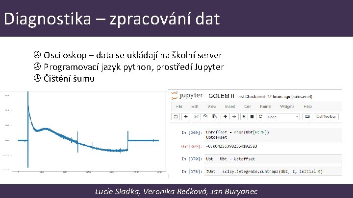 Diagnostika – zpracování dat Osciloskop – data se ukládají na školní server Programovací jazyk