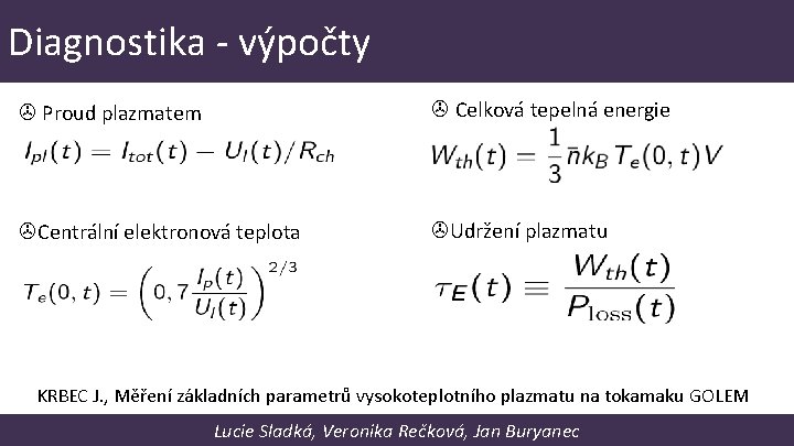 Diagnostika - výpočty Proud plazmatem Celková tepelná energie Centrální elektronová teplota Udržení plazmatu KRBEC