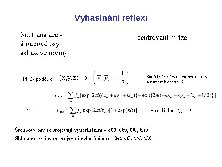 Vyhasínání reflexí Subtranslace šroubové osy skluzové roviny Př. 21 podél c Pro 00 l