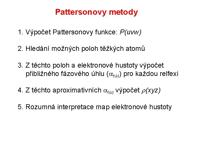 Pattersonovy metody 1. Výpočet Pattersonovy funkce: P(uvw) 2. Hledání možných poloh těžkých atomů 3.