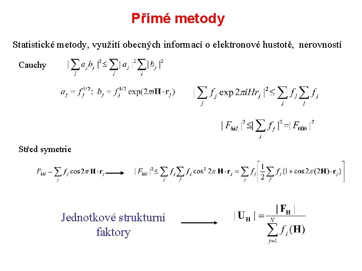 Přímé metody Statistické metody, využití obecných informací o elektronové hustotě, nerovností Cauchy Střed symetrie