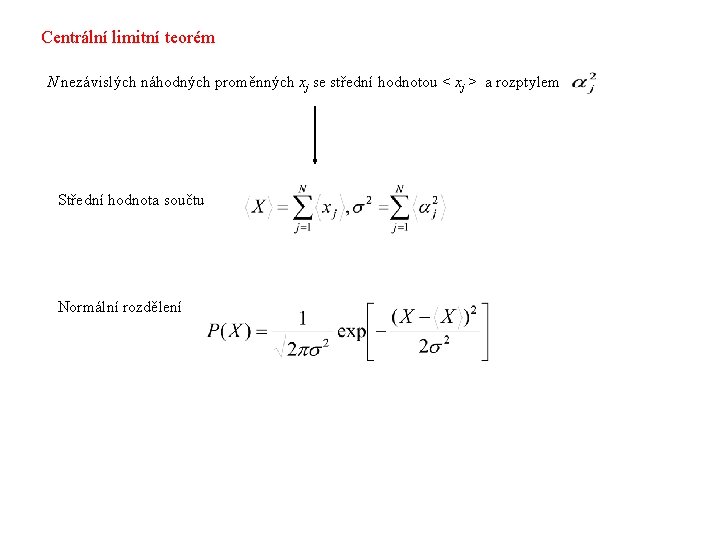 Centrální limitní teorém N nezávislých náhodných proměnných xj se střední hodnotou < xj >