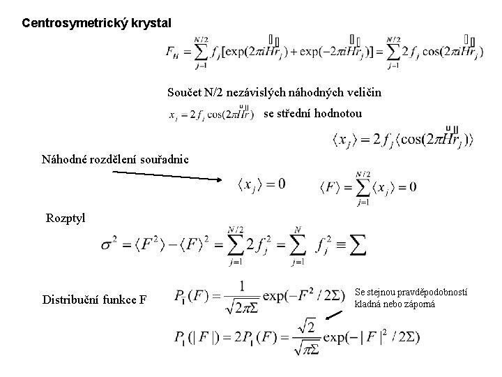 Centrosymetrický krystal Součet N/2 nezávislých náhodných veličin se střední hodnotou Náhodné rozdělení souřadnic Rozptyl