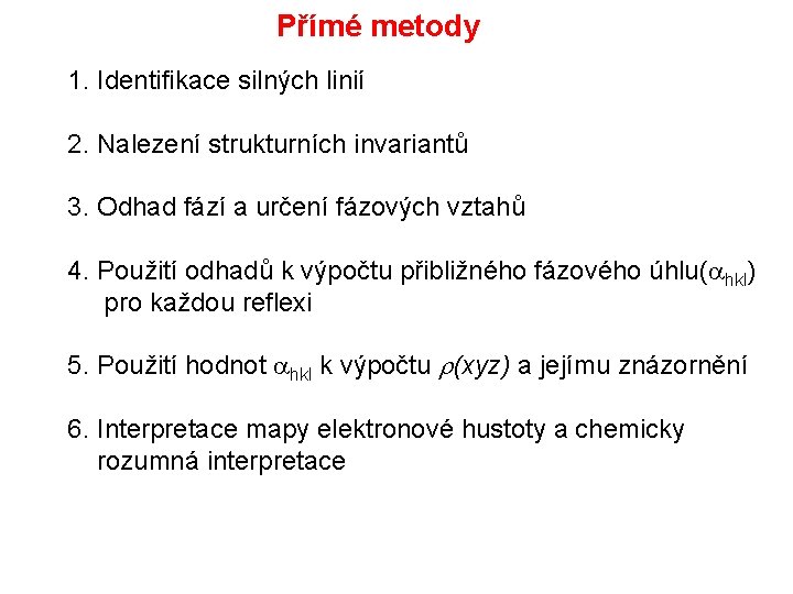 Přímé metody 1. Identifikace silných linií 2. Nalezení strukturních invariantů 3. Odhad fází a