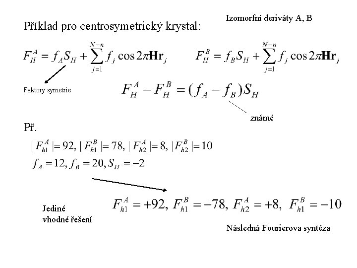 Příklad pro centrosymetrický krystal: Izomorfní deriváty A, B Faktory symetrie známé Př. Jediné vhodné