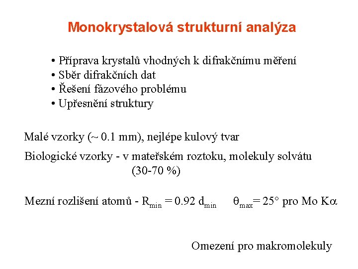 Monokrystalová strukturní analýza • Příprava krystalů vhodných k difrakčnímu měření • Sběr difrakčních dat