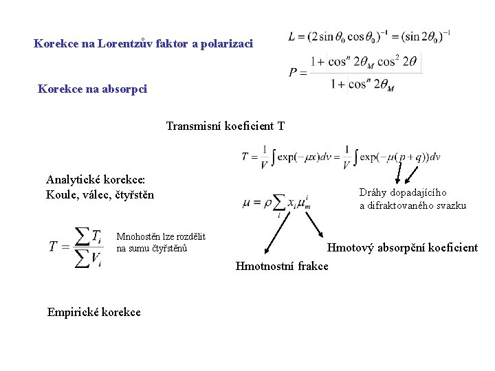 Korekce na Lorentzův faktor a polarizaci Korekce na absorpci Transmisní koeficient T Analytické korekce: