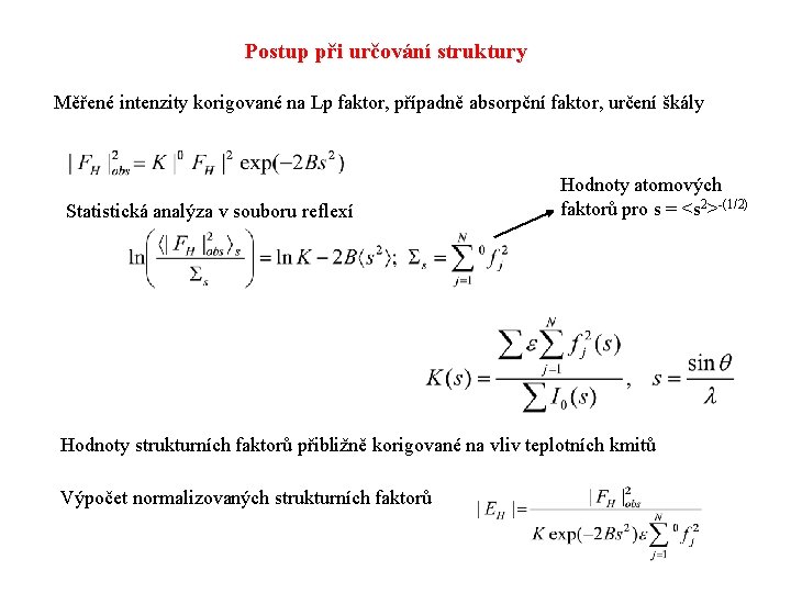 Postup při určování struktury Měřené intenzity korigované na Lp faktor, případně absorpční faktor, určení