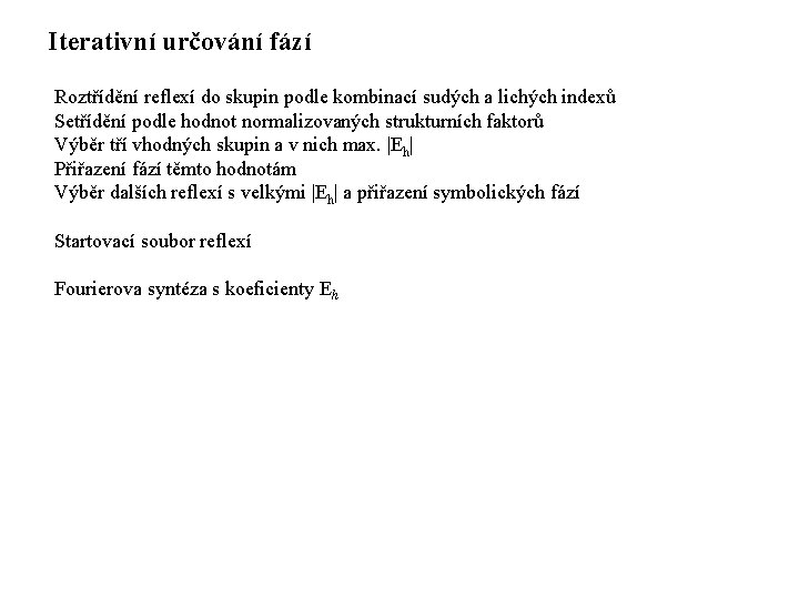 Iterativní určování fází Roztřídění reflexí do skupin podle kombinací sudých a lichých indexů Setřídění