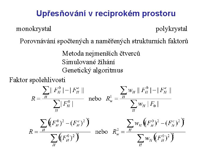 Upřesňování v reciprokém prostoru monokrystal polykrystal Porovnávání spočtených a naměřených strukturních faktorů Metoda nejmenších