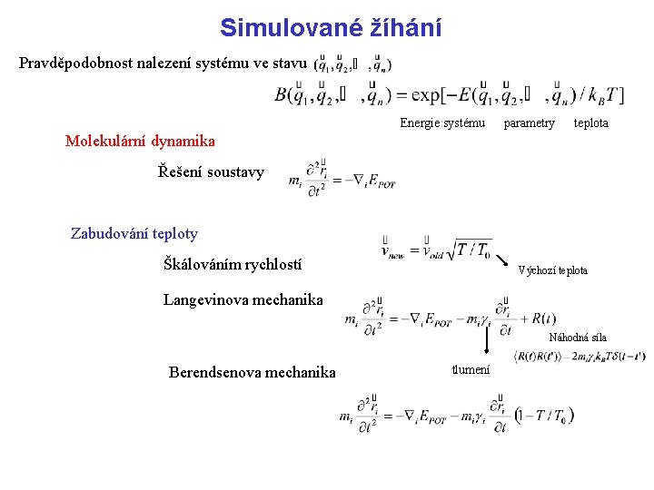 Simulované žíhání Pravděpodobnost nalezení systému ve stavu Energie systému parametry teplota Molekulární dynamika Řešení