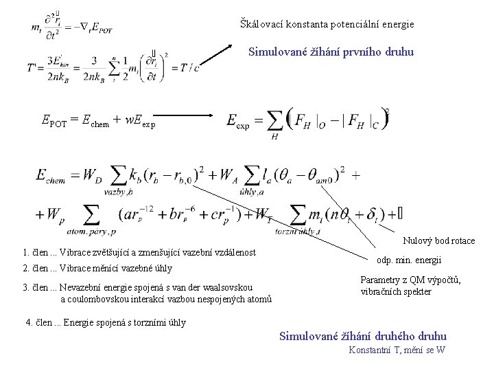 Škálovací konstanta potenciální energie Simulované žíhání prvního druhu EPOT = Echem + w. Eexp