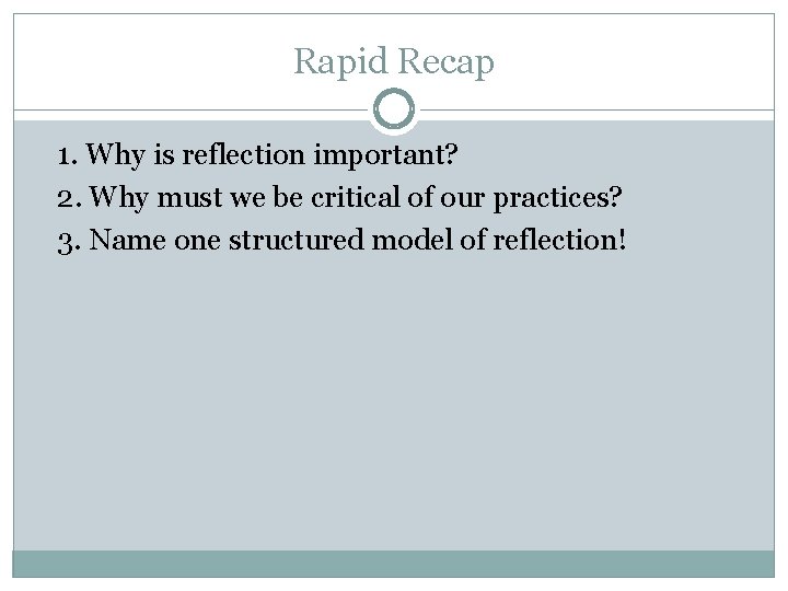 Rapid Recap 1. Why is reflection important? 2. Why must we be critical of