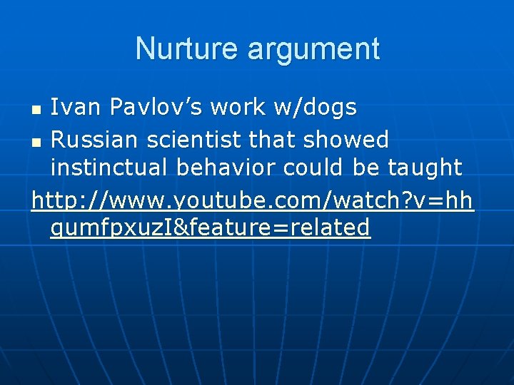 Nurture argument Ivan Pavlov’s work w/dogs n Russian scientist that showed instinctual behavior could