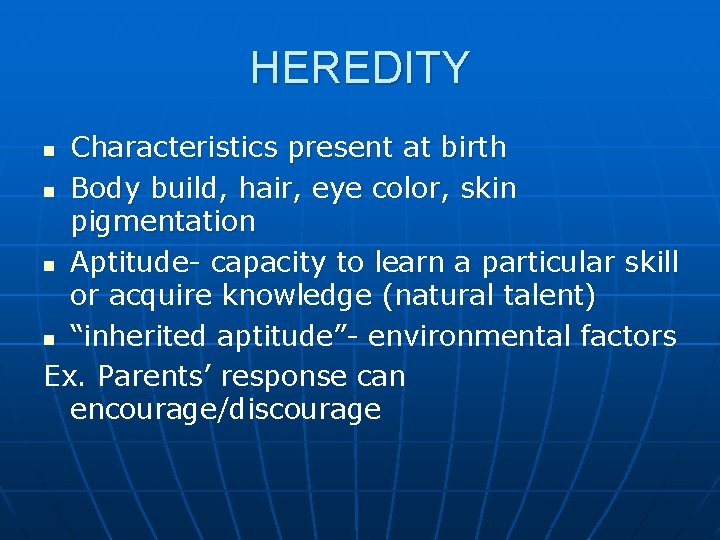 HEREDITY Characteristics present at birth n Body build, hair, eye color, skin pigmentation n