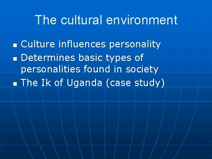 The cultural environment n n n Culture influences personality Determines basic types of personalities