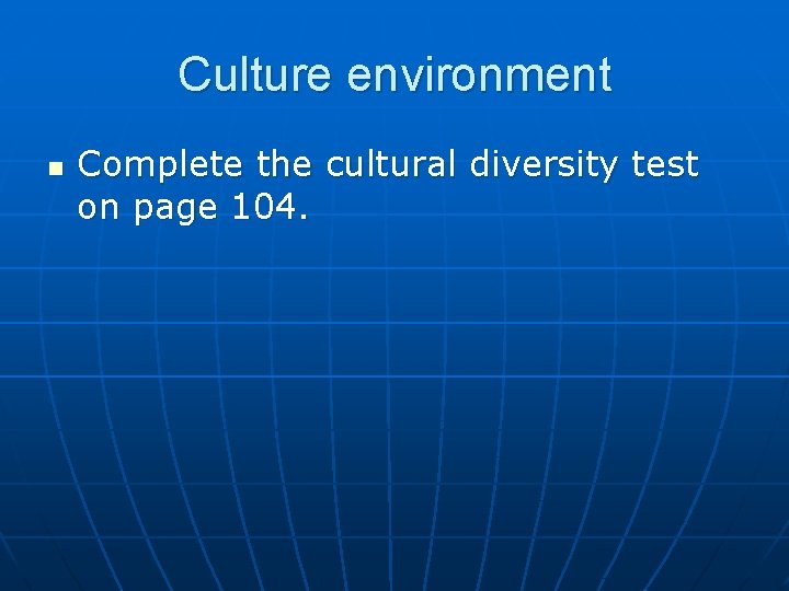 Culture environment n Complete the cultural diversity test on page 104. 