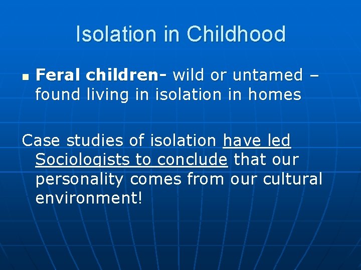 Isolation in Childhood n Feral children- wild or untamed – found living in isolation