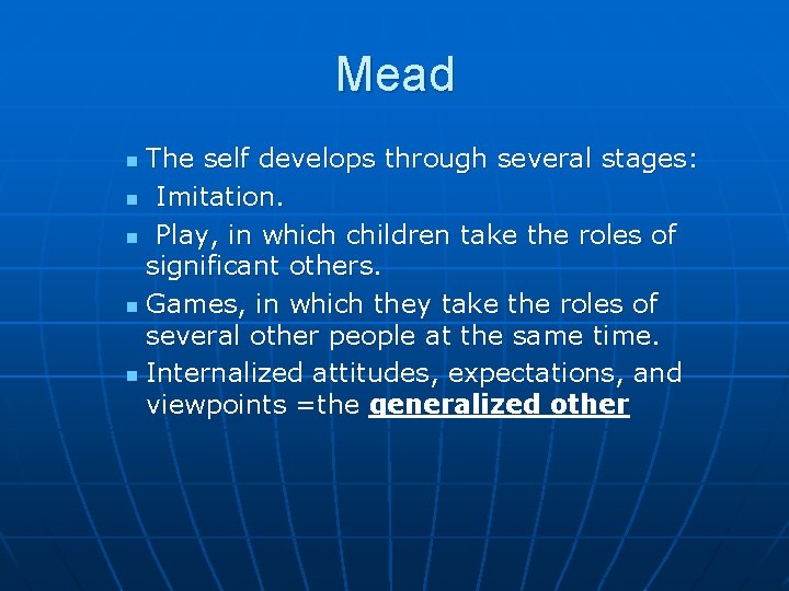 Mead The self develops through several stages: n Imitation. n Play, in which children