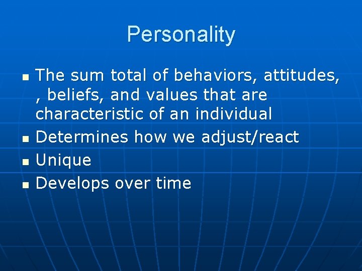 Personality n n The sum total of behaviors, attitudes, , beliefs, and values that