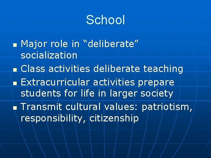 School n n Major role in “deliberate” socialization Class activities deliberate teaching Extracurricular activities