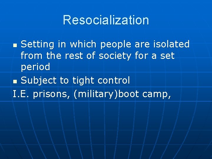 Resocialization Setting in which people are isolated from the rest of society for a