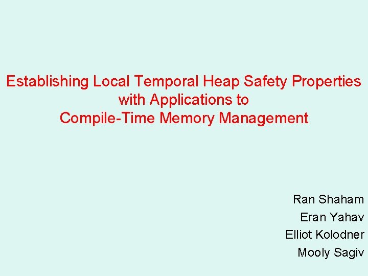 Establishing Local Temporal Heap Safety Properties with Applications to Compile-Time Memory Management Ran Shaham