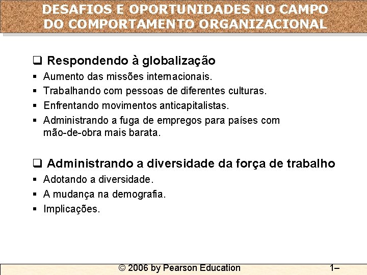 DESAFIOS E OPORTUNIDADES NO CAMPO DO COMPORTAMENTO ORGANIZACIONAL q Respondendo à globalização § §