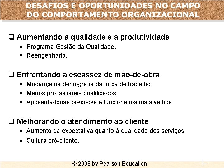 DESAFIOS E OPORTUNIDADES NO CAMPO DO COMPORTAMENTO ORGANIZACIONAL q Aumentando a qualidade e a