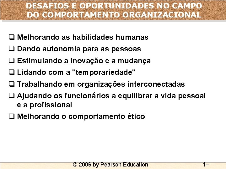 DESAFIOS E OPORTUNIDADES NO CAMPO DO COMPORTAMENTO ORGANIZACIONAL q Melhorando as habilidades humanas q