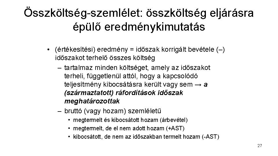 Összköltség-szemlélet: összköltség eljárásra épülő eredménykimutatás • (értékesítési) eredmény = időszak korrigált bevétele (–) időszakot