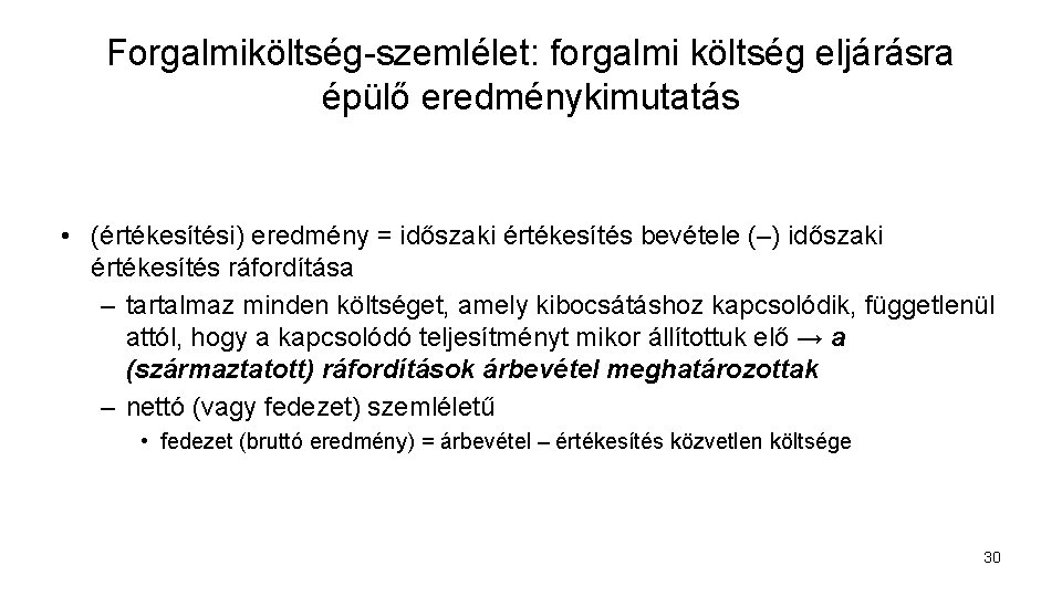 Forgalmiköltség-szemlélet: forgalmi költség eljárásra épülő eredménykimutatás • (értékesítési) eredmény = időszaki értékesítés bevétele (–)