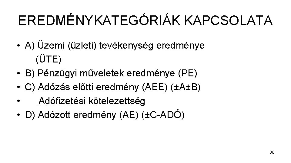 EREDMÉNYKATEGÓRIÁK KAPCSOLATA • A) Üzemi (üzleti) tevékenység eredménye (ÜTE) • B) Pénzügyi műveletek eredménye