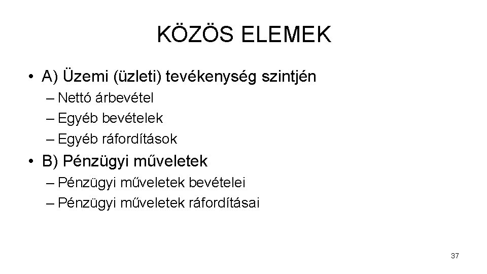 KÖZÖS ELEMEK • A) Üzemi (üzleti) tevékenység szintjén – Nettó árbevétel – Egyéb bevételek