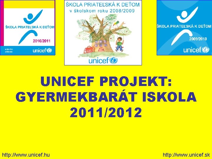 UNICEF PROJEKT: GYERMEKBARÁT ISKOLA 2011/2012 http: //www. unicef. hu http: //www. unicef. sk 