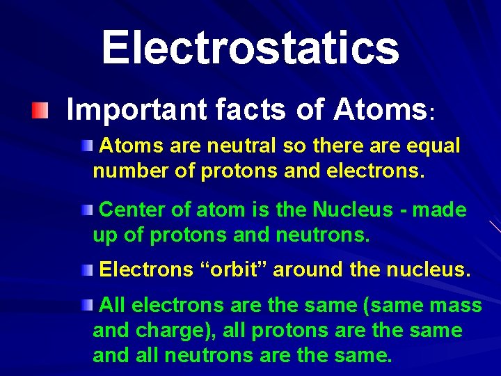 Electrostatics Important facts of Atoms: Atoms are neutral so there are equal number of