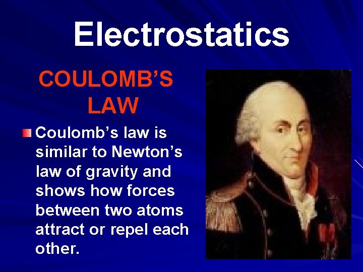 Electrostatics COULOMB’S LAW Coulomb’s law is similar to Newton’s law of gravity and shows