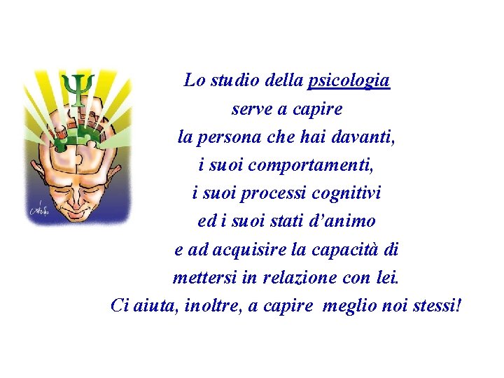 Lo studio della psicologia serve a capire la persona che hai davanti, i suoi