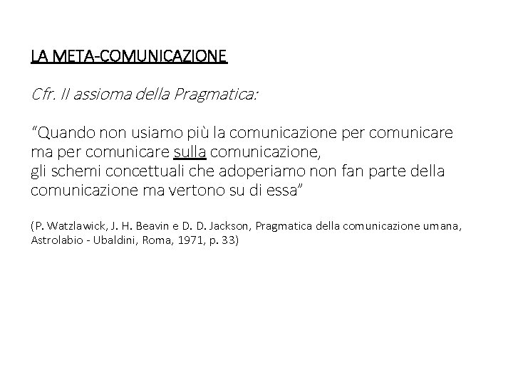 LA META-COMUNICAZIONE Cfr. II assioma della Pragmatica: “Quando non usiamo più la comunicazione per