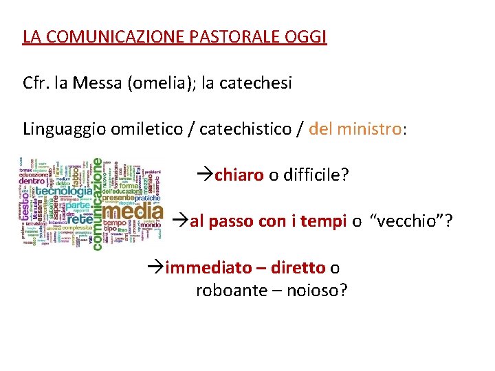 LA COMUNICAZIONE PASTORALE OGGI Cfr. la Messa (omelia); la catechesi Linguaggio omiletico / catechistico